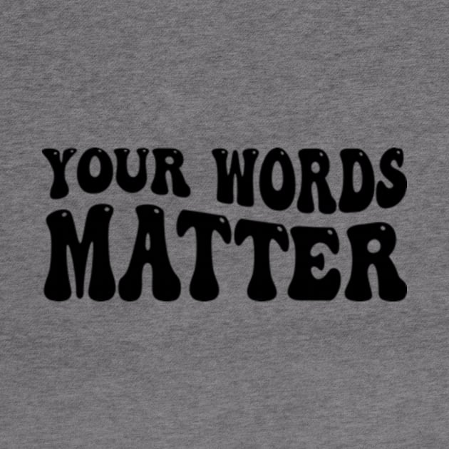Your Words Matter by style flourish